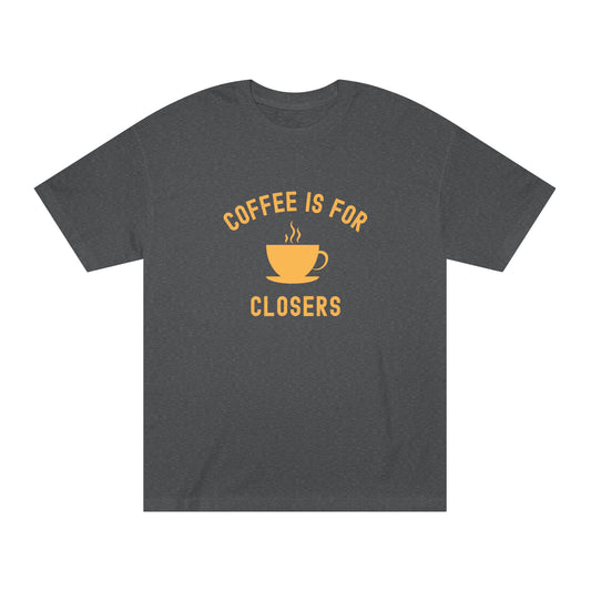 Coffee is for Closers - The T-Shirt